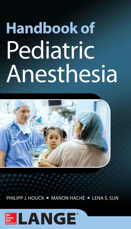 Cover of the book Handbook of Pediatric Anesthesia by Philipp Houck, Manon Hache, Lena S. Sun, McGraw-Hill Education