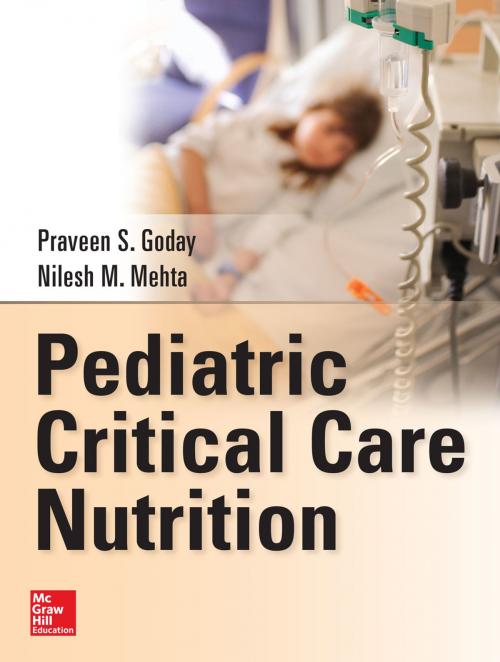 Cover of the book Pediatric Critical Care Nutrition by Praveen S. Goday, Nilesh Mehta, McGraw-Hill Education