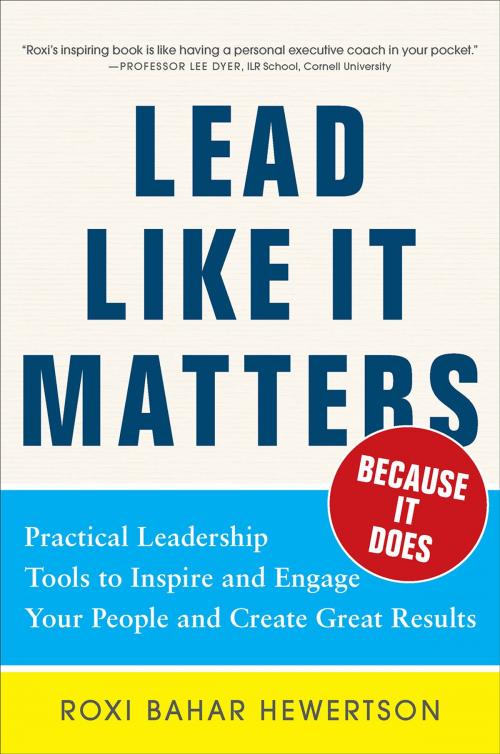 Cover of the book Lead Like it Matters...Because it Does: Practical Leadership Tools to Inspire and Engage Your People and Create Great Results by Roxi Bahar Hewertson, McGraw-Hill Education