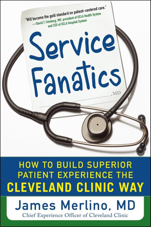 Cover of the book Service Fanatics: How to Build Superior Patient Experience the Cleveland Clinic Way by James Merlino, McGraw-Hill Education