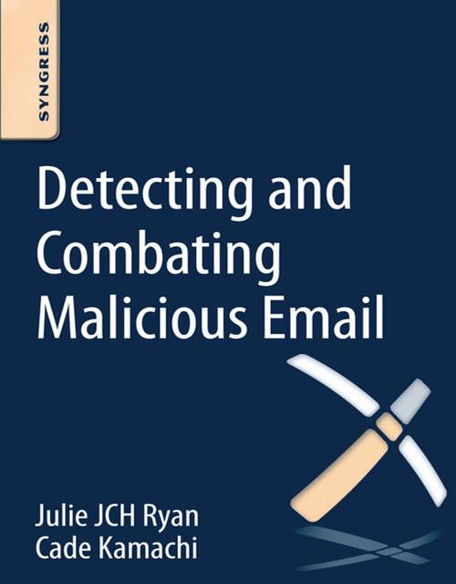 Cover of the book Detecting and Combating Malicious Email by Julie JCH Ryan, Cade Kamachi, Elsevier Science