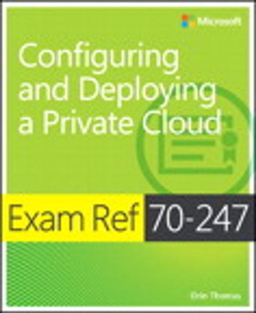 Cover of the book Exam Ref 70-247 Configuring and Deploying a Private Cloud (MCSE) by Orin Thomas, Pearson Education