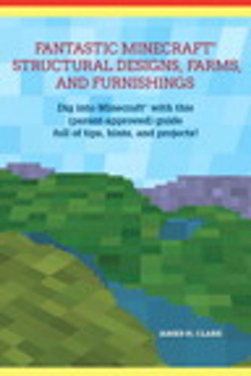 Cover of the book Fantastic Minecraft Structural Designs, Farms, and Furnishings by James H. Clark, Pearson Education