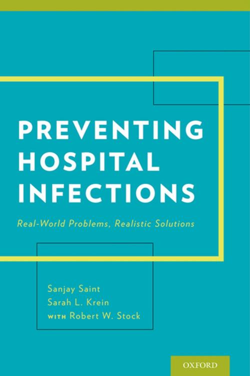 Cover of the book Preventing Hospital Infections by Robert W. Stock, Sanjay Saint, MD, MPH, Sarah Krein, PhD, RN, Oxford University Press