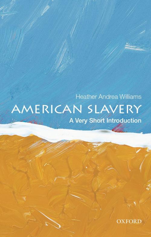 Cover of the book American Slavery: A Very Short Introduction by Heather Andrea Williams, Oxford University Press