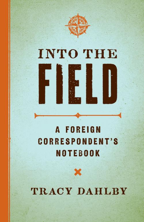 Cover of the book Into the Field by Tracy Dahlby, University of Texas Press