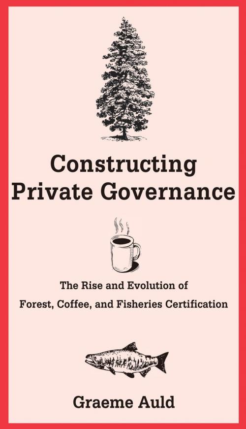 Cover of the book Constructing Private Governance by Graeme Auld, Yale University Press
