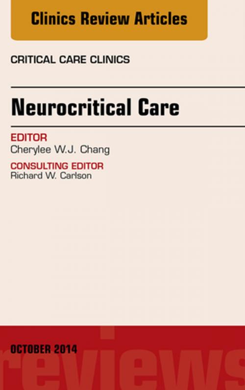 Cover of the book Neurocritical Care, An Issue of Critical Care Clinics, E-Book by Cherylee W.J. Chang, Elsevier Health Sciences