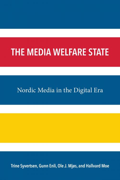 Cover of the book The Media Welfare State by Trine Syvertsen, Hallvard Moe, Ole J Mjøs, Gunn S Enli, University of Michigan Press