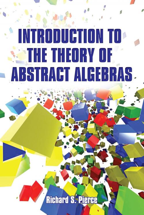 Cover of the book Introduction to the Theory of Abstract Algebras by Richard S Pierce, Dover Publications