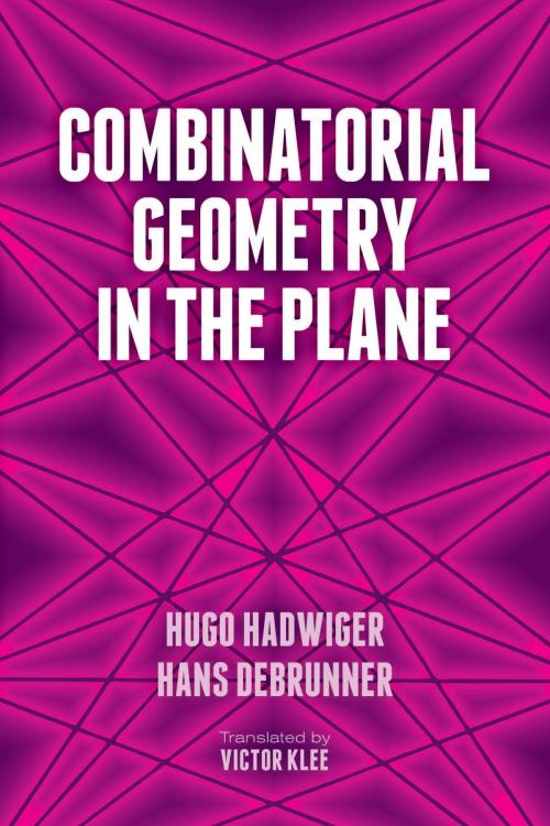 Cover of the book Combinatorial Geometry in the Plane by Hugo Hadwiger, Hans Debrunner, Dover Publications