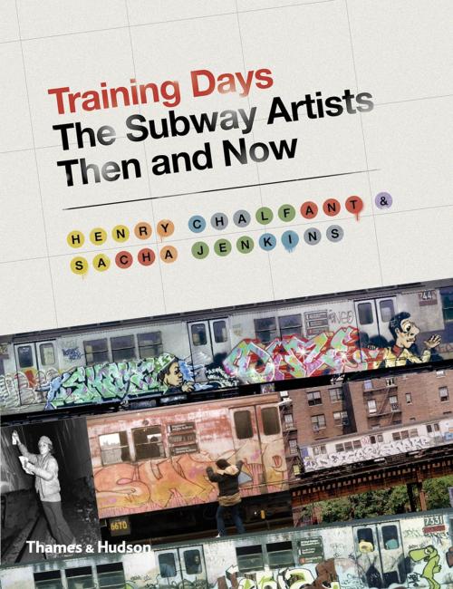 Cover of the book Training Days: The Subway Artists Then and Now by Henry Chalfant, Sacha Jenkins, Thames & Hudson