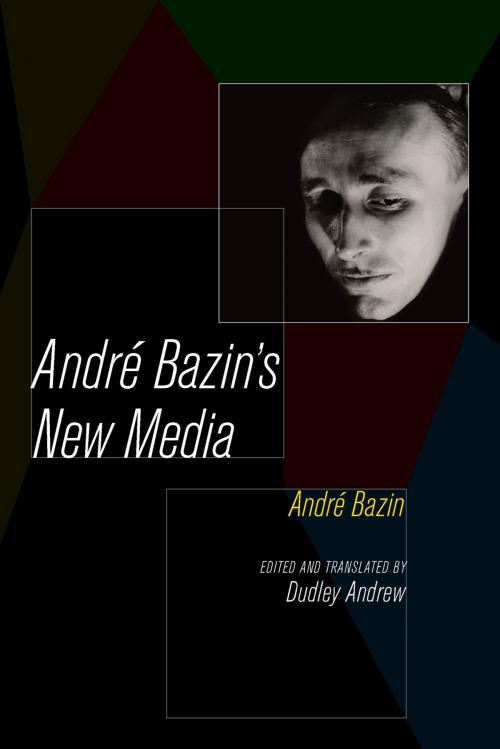 Cover of the book Andre Bazin's New Media by André Bazin, University of California Press