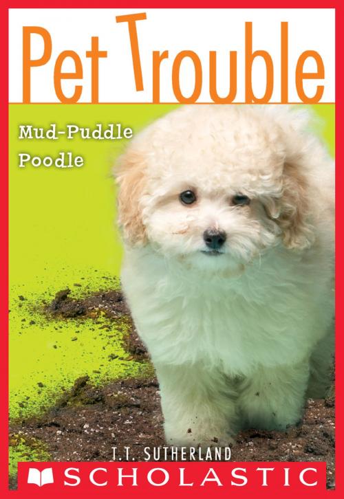 Cover of the book Pet Trouble #3: Mud-Puddle Poodle by Tui T. Sutherland, Scholastic Inc.