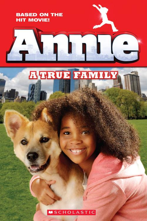 Cover of the book Annie: A True Family (Movie Tie-In) by Calliope Glass, Scholastic Inc.