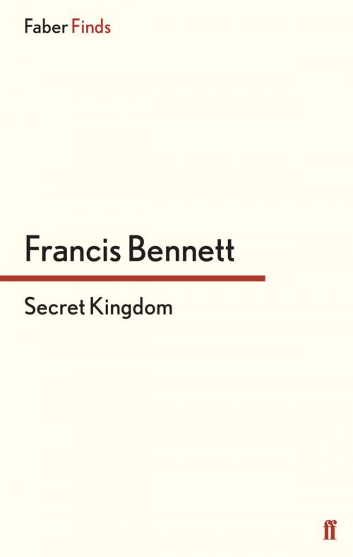 Cover of the book Secret Kingdom by Francis Bennett, Faber & Faber