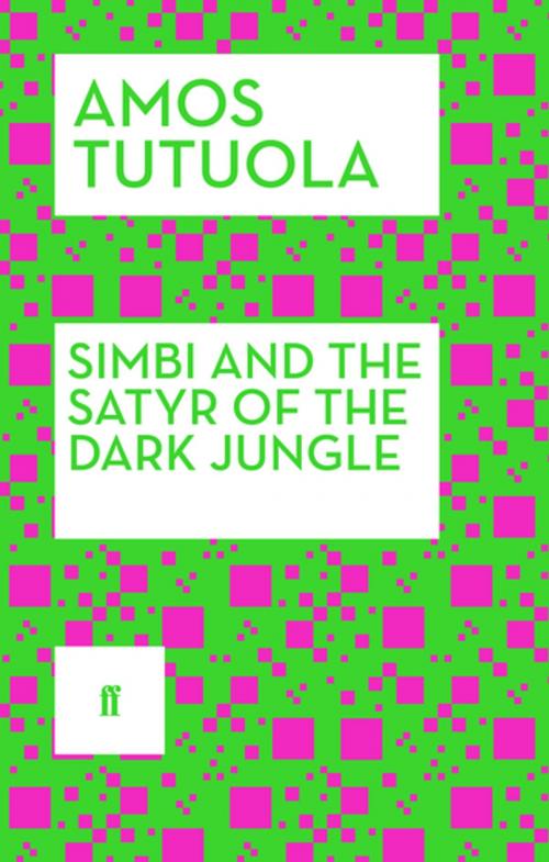Cover of the book Simbi and the Satyr of the Dark Jungle by Amos Tutuola, Faber & Faber
