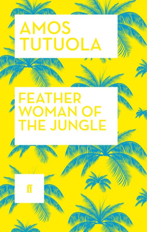 Cover of the book Feather Woman of the Jungle by Amos Tutuola, Faber & Faber