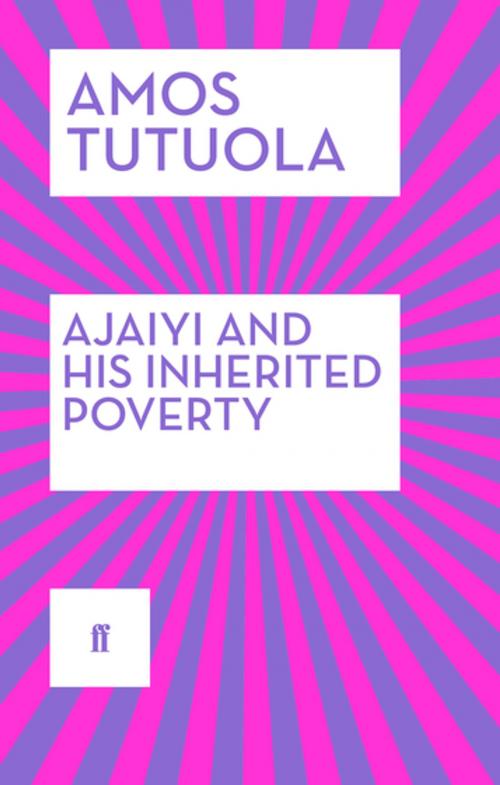 Cover of the book Ajaiyi and His Inherited Poverty by Amos Tutuola, Faber & Faber