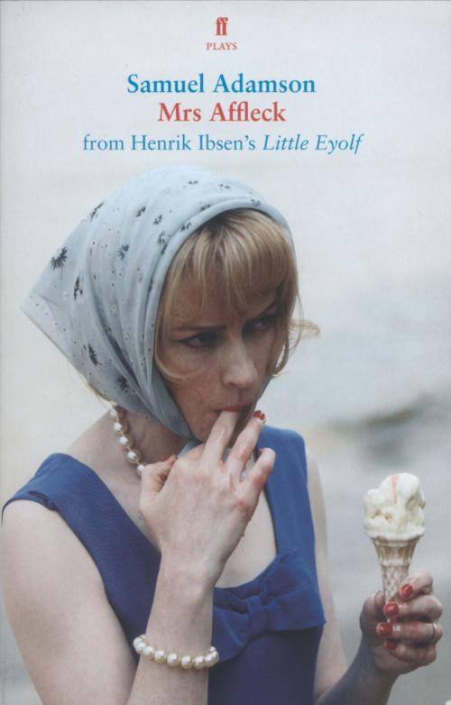 Cover of the book Mrs Affleck by Samuel Adamson, Henrik Ibsen, Faber & Faber