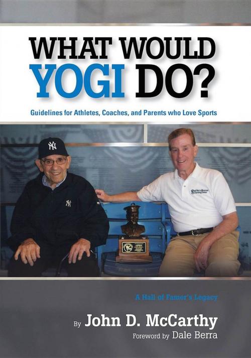 Cover of the book What Would Yogi Do?: Guidelines for Athletes, Coaches, and Parents Who Love Sports by John D McCarthy, Stephen Swinton, John D. McCarthy