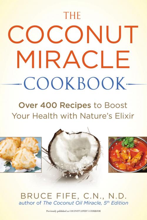Cover of the book The Coconut Miracle Cookbook by Bruce Fife, Penguin Publishing Group