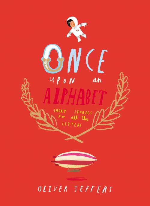 Cover of the book Once Upon an Alphabet by Oliver Jeffers, Penguin Young Readers Group