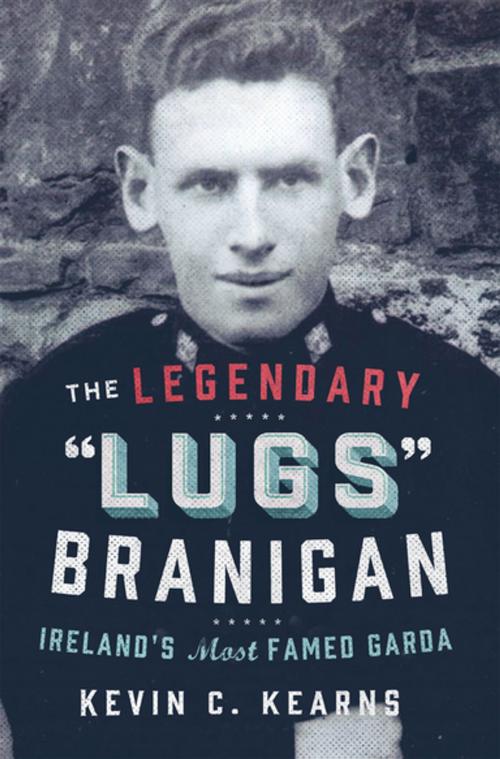 Cover of the book The Legendary ‘Lugs Branigan’ – Ireland’s Most Famed Garda by Kevin C. Kearns, Ph.D., Gill Books