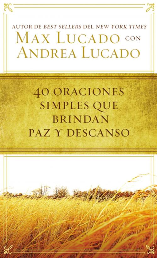 Cover of the book 40 oraciones sencillas que traen paz y descanso by Max Lucado, Grupo Nelson