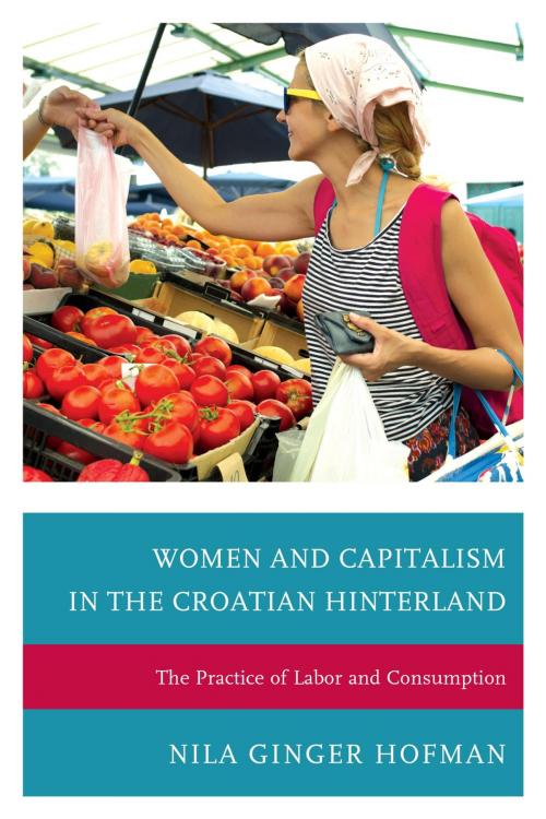 Cover of the book Women and Capitalism in the Croatian Hinterland by Nila Ginger Hofman, Lexington Books