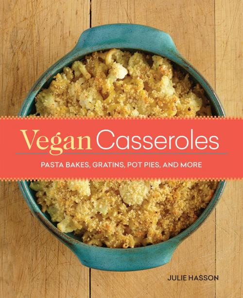 Cover of the book Vegan Casseroles by Julie Hasson, Running Press