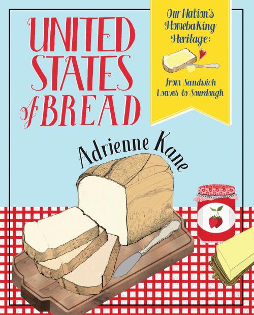 Cover of the book United States of Bread by Adrienne Kane, Running Press