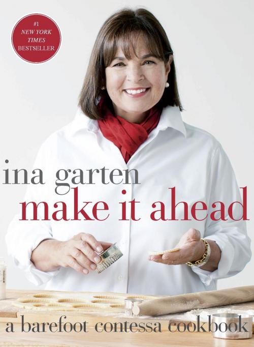 Cover of the book Make It Ahead by Ina Garten, Potter/Ten Speed/Harmony/Rodale