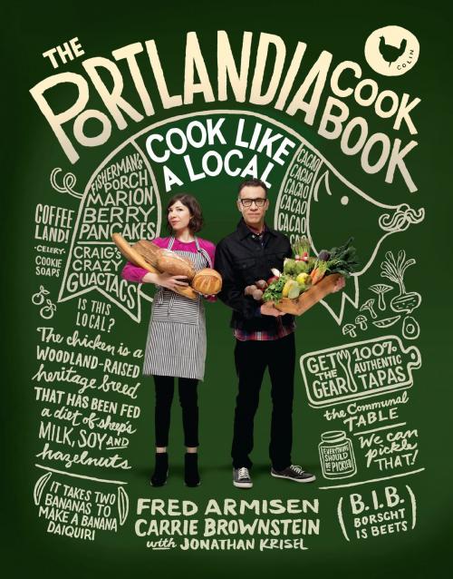 Cover of the book The Portlandia Cookbook by Fred Armisen, Carrie Brownstein, Jonathan Krisel, Potter/Ten Speed/Harmony/Rodale