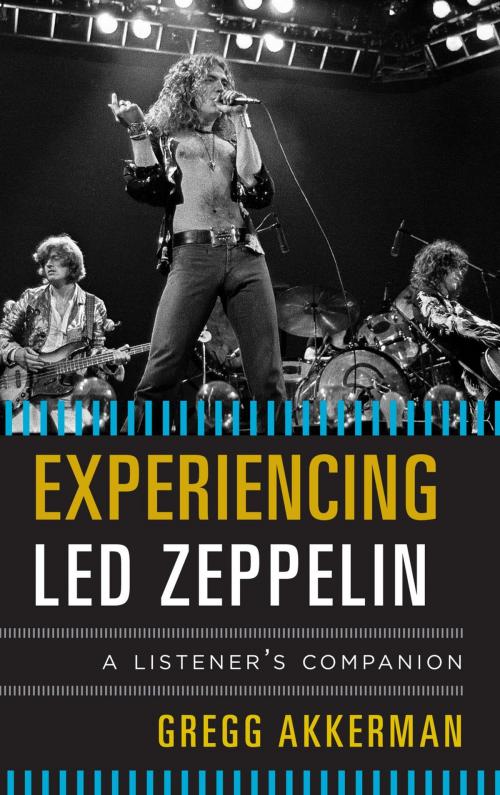 Cover of the book Experiencing Led Zeppelin by Gregg Akkerman, Rowman & Littlefield Publishers