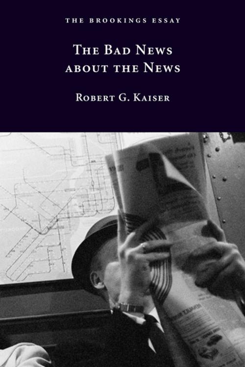 Cover of the book The Bad News about the News by Robert G. Kaiser, Brookings Institution Press