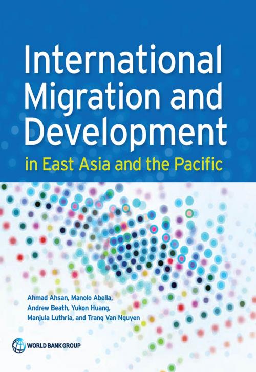 Cover of the book International Migration and Development in East Asia and the Pacific by Ahmad Ahsan, Manolo Abella, Andrew Beath, Yukon Huang, Manjula Luthria, Trang Van Nguyen, World Bank Publications