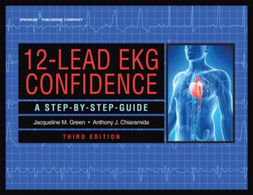 Cover of the book 12-Lead EKG Confidence, Third Edition by Ms. Jacqueline M. Green, MS, RN, APN-C, CNS, CCRN, Dr. Anthony J. Chiaramida, MD, FACC, Springer Publishing Company