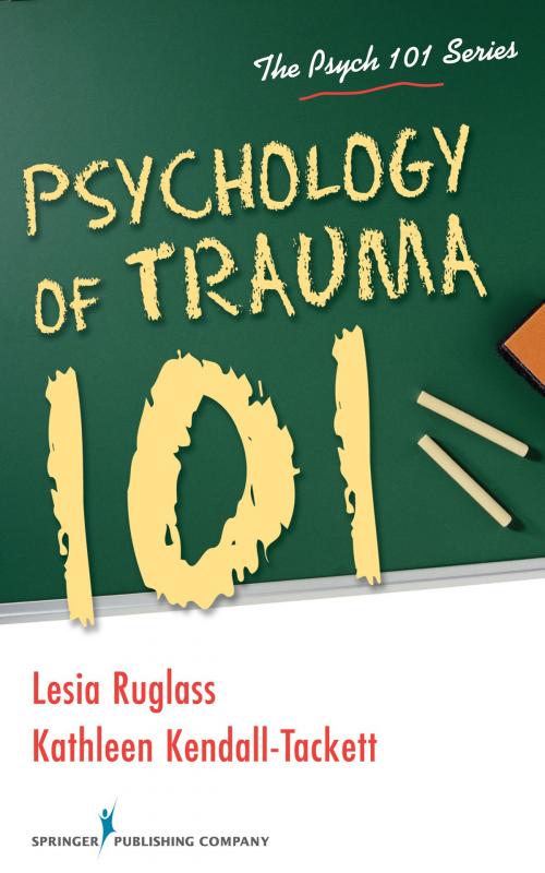 Cover of the book Psychology of Trauma 101 by Lesia Ruglass, PhD, Kathleen Kendall-Tackett, PhD, IBCLC, FAPA, Springer Publishing Company