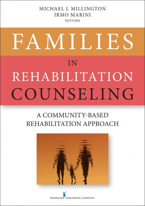 Cover of the book Families in Rehabilitation Counseling by Michael Millington, PhD, CRC, Irmo Marini, PhD, DSc, CRC, CLCP, Springer Publishing Company