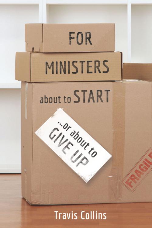 Cover of the book For Ministers about to Start...or about to Give Up by Travis Collins, Christian Board of Publication