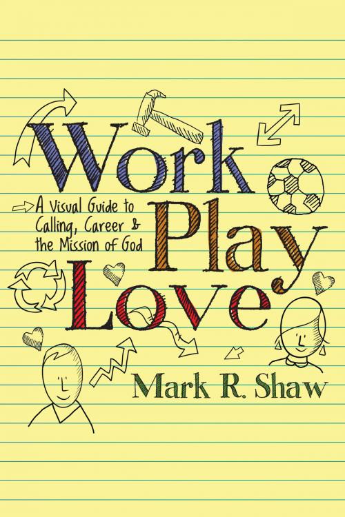 Cover of the book Work, Play, Love by Mark R. Shaw, IVP Books