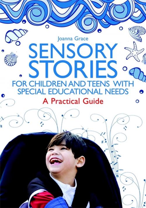 Cover of the book Sensory Stories for Children and Teens with Special Educational Needs by Joanna Grace, Jessica Kingsley Publishers