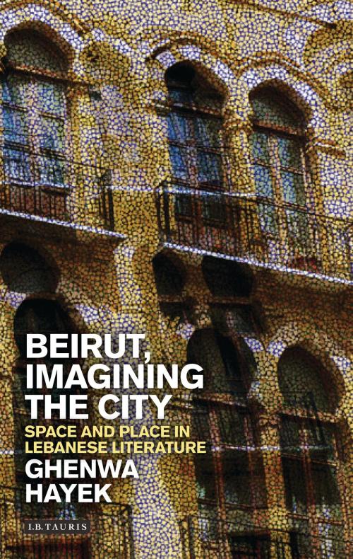 Cover of the book Beirut, Imagining the City by Ghenwa Hayek, Bloomsbury Publishing