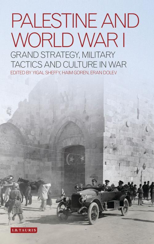 Cover of the book Palestine and World War I by Haim Goren, Eran Dolev, Yigal Sheffy, Bloomsbury Publishing