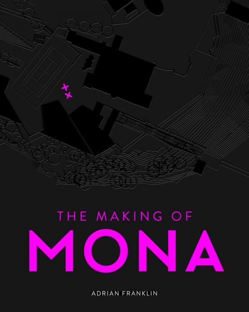 Cover of the book The Making of MONA by Adrian Franklin, Penguin Books Ltd