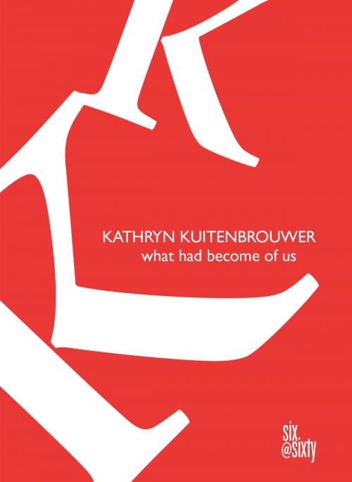 Cover of the book What Had Become of Us by Kathryn Kuitenbrouwer, Goose Lane Editions
