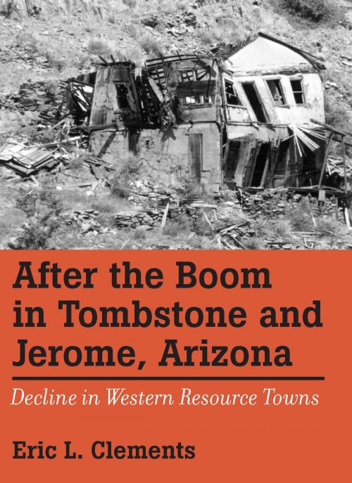 Cover of the book After The Boom In Tombstone And Jerome, Arizona by Eric L. Clements, University of Nevada Press
