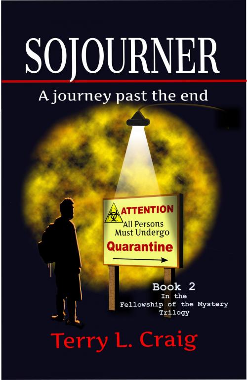 Cover of the book SOJOURNER, A journey past the end by Terry L. Craig, Wild Flower Press, Inc.