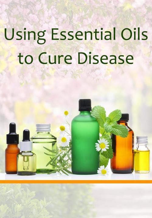 Cover of the book Using Essential Oils to Cure Disease by John P. Thomas, Sophia Media, LLC